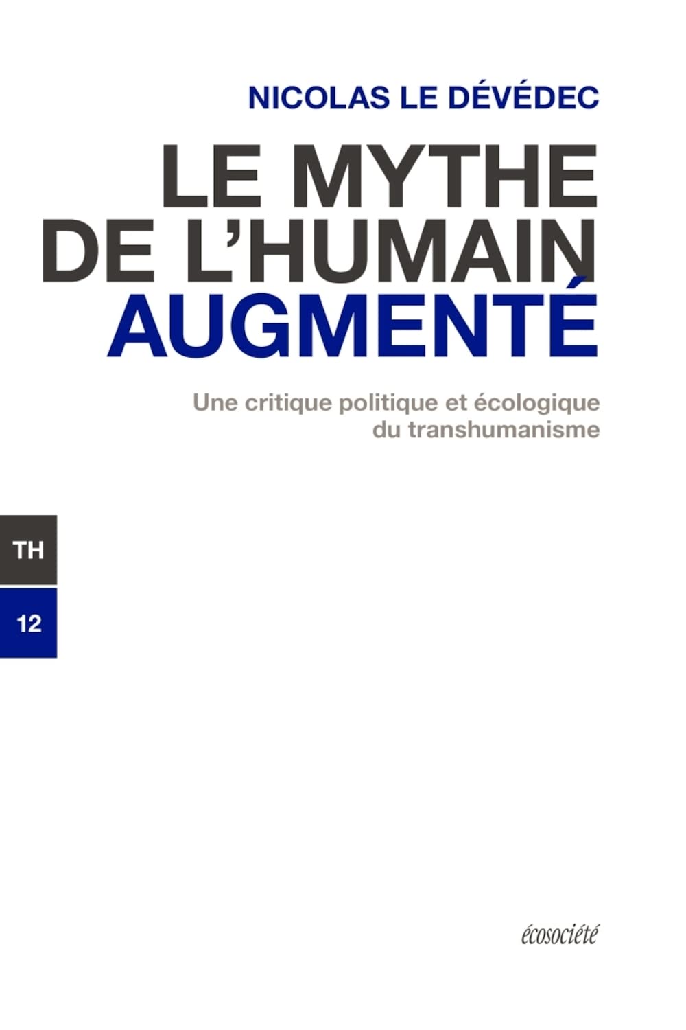 Le mythe de l'humain augmenté: Une critique politique et écologique du transhumanisme book