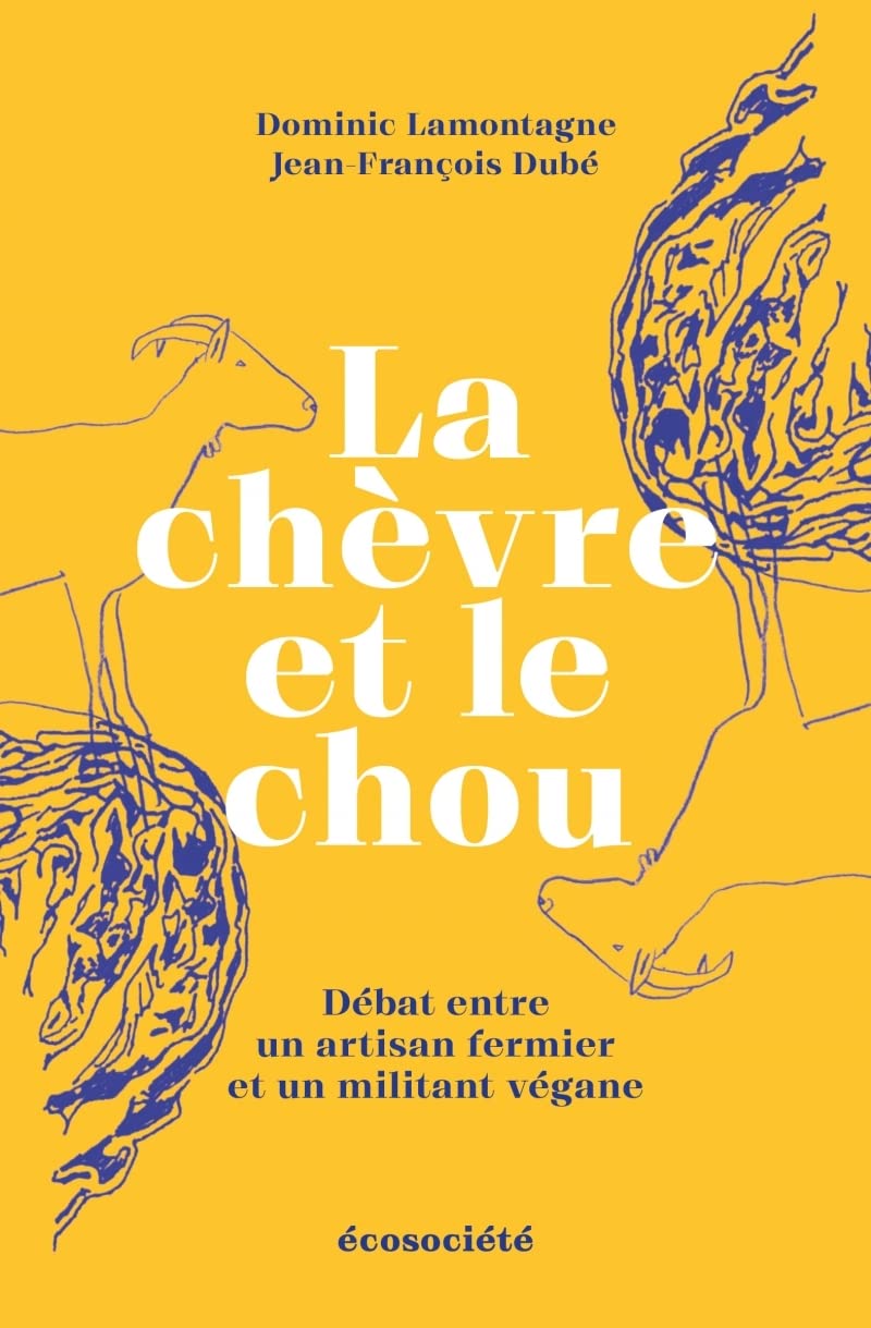 La chèvre et le chou - Débat entre un artisan fermier et un: Débat entre un artisan fermier et un militant végane Social Sciences