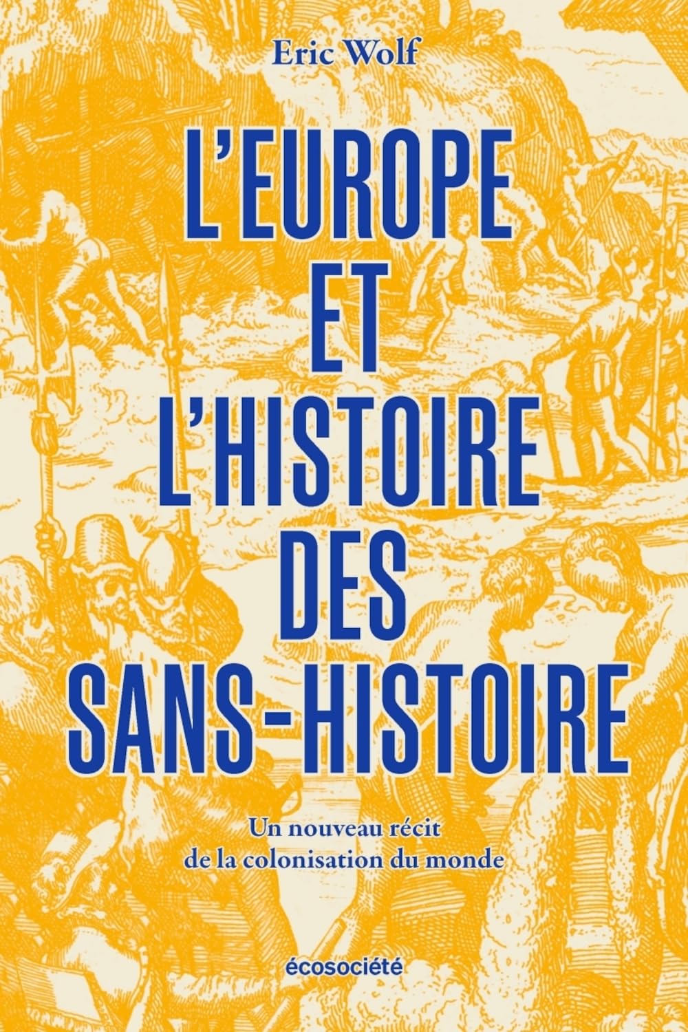 L'Europe et l'histoire des sans-histoire - Un nouveau récit: Un nouveau récit de la colonisation du monde Politics & History