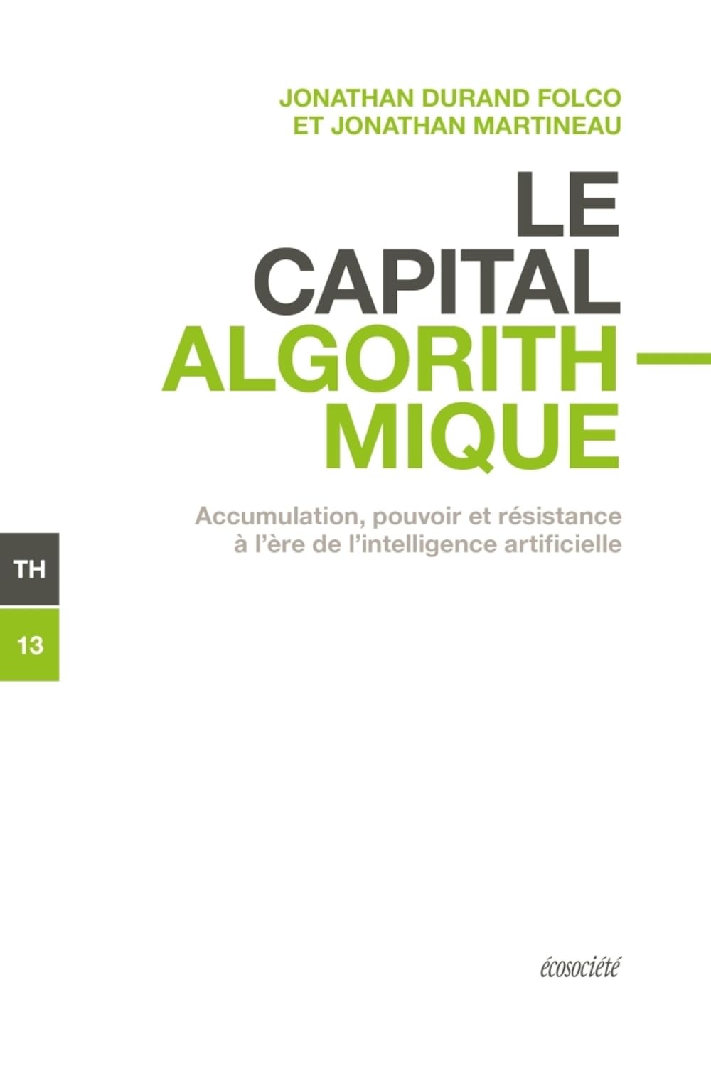 Le capital algorithmique - Accumulation, pouvoir et résistan: Accumulation, pouvoir et résistance à l'ère de l'intelligence artificielle Books