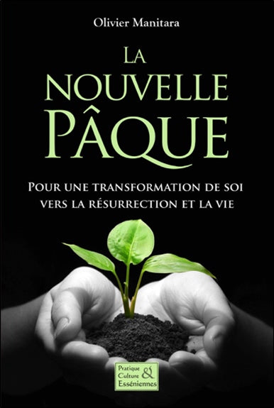 La nouvelle pâque : pour une transformation de soi vers la résurrection et la vie Books