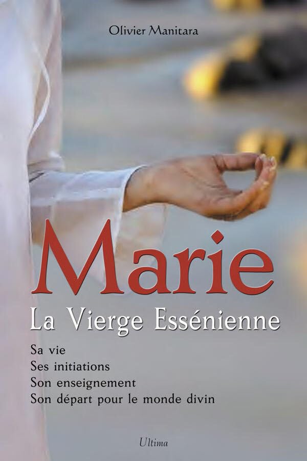 Marie, la Vierge Essénienne : Sa vie, ses initiations, son enseignement, son départ pour le monde divin Books