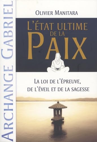 Etat ultime de la paix (L') : La loi de l'épreuve, de l'éveil et de la sagesse (Archange Gabriel) Books