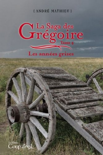 Tome 4 : Les années grises (La Saga des Grégoire) Books