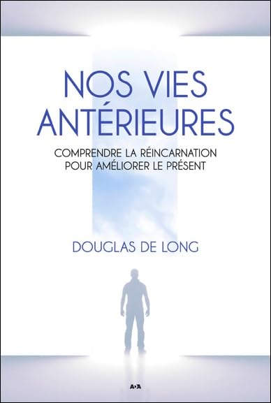 Nos vies antérieures - Comprendre la réincarnation pour améliorer le présent book