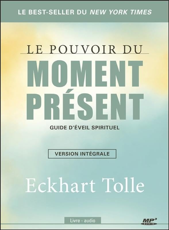 Le pouvoir du moment présent - Guide d'éveil spirituel - Version intégrale - Livre audio CD MP3 cd