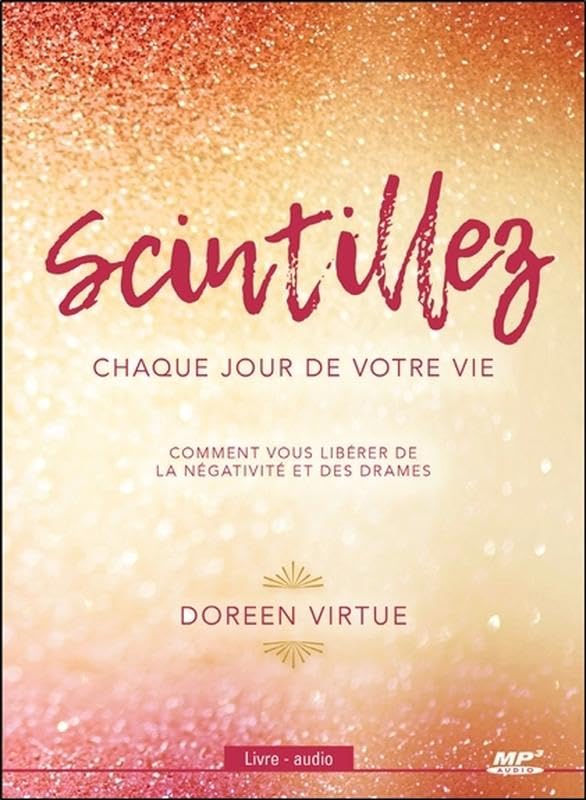 Scintillez chaque jour de votre vie - Comment vous libérer de la négativité et des drames - Livre audio CD MP3 Books