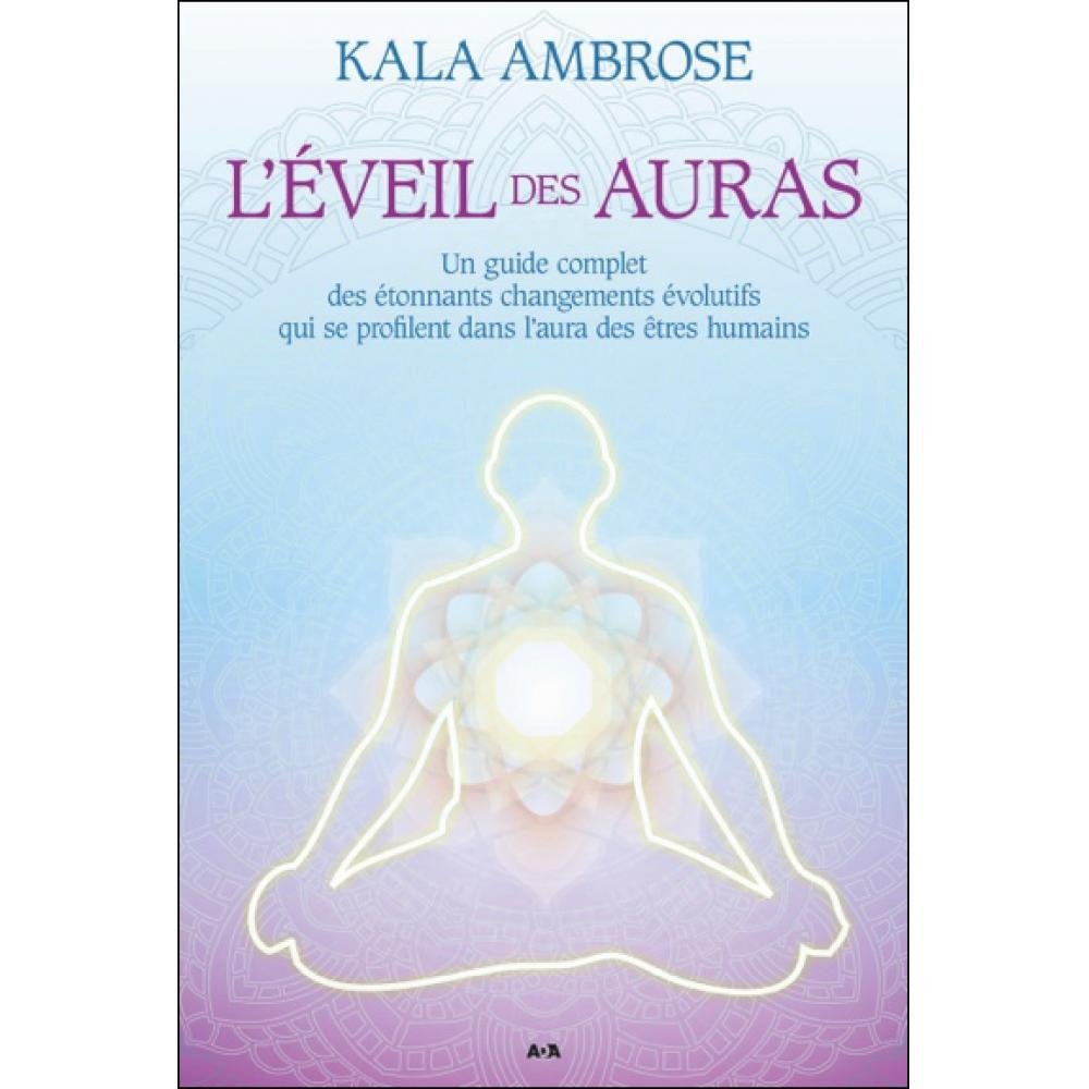 L'éveil des auras - Un guide complet des étonnants changements évolutifs qui se profilent dans l'aura des êtres humains Religion & Esotericism