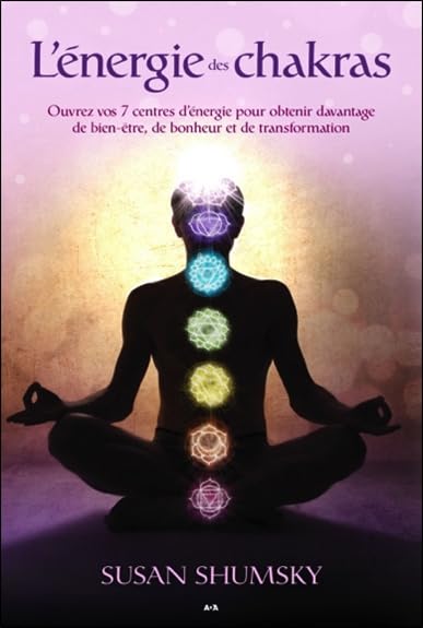 L'énergie des chakras - Ouvrez vos 7 centres d'énergie Religion & Esotericism