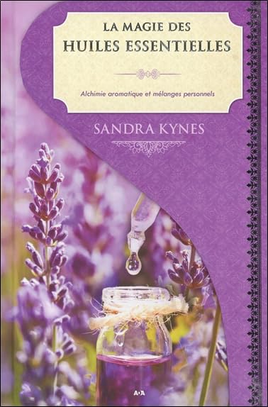 La magie des huiles essentielles - Alchimie aromatique et mélanges personnels book