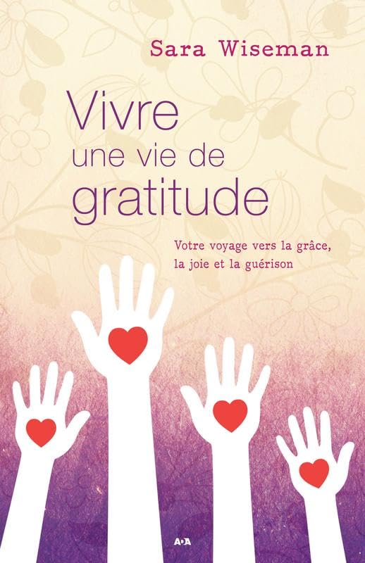 Vivre une vie de gratitude - Votre voyage vers la grâce, la joie et la guérison book