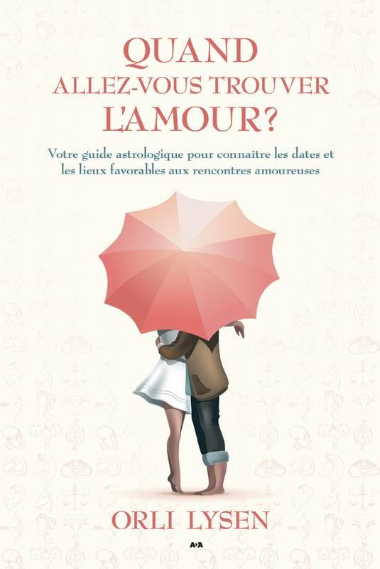 Quand allez-vous trouver l'amour ? Votre guide astrologique pour connaître les dates et les lieux favorables aux rencontres amoureuses Religion & Esotericism