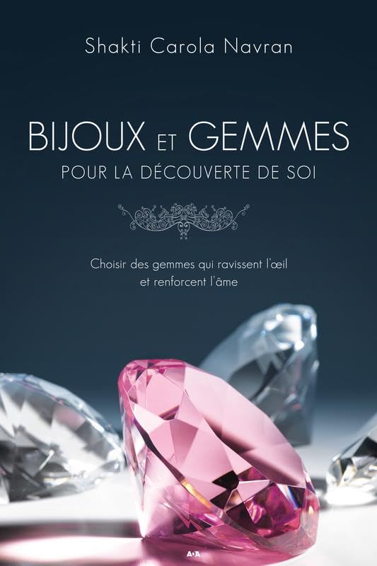 Bijoux et gemmes pour la découverte de soi - Choisir des gemmes qui ravissent l'oeil et renforcent l'âme Religion & Esotericism