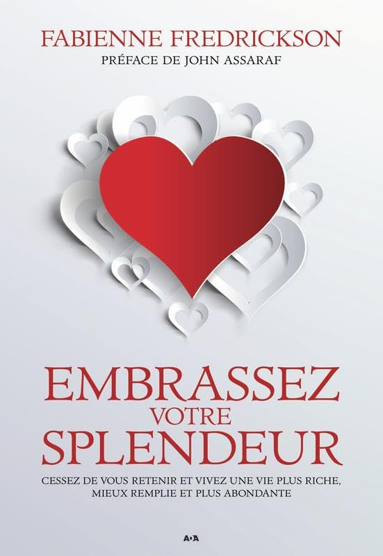Embrassez votre splendeur - Cessez de vous retenir et vivez une vie plus riche, mieux remplie et plus abondante book