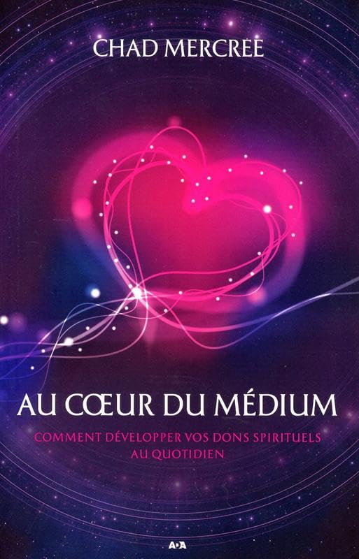 Au coeur du médium - Comment développer vos dons spirituels au quotidien book