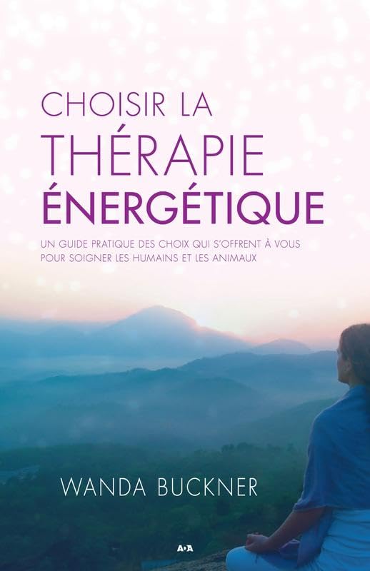 Choisir la thérapie énergétique - Un guide pratique des choix qui s'offrent à vous pour soigner les humains et les animaux Religion & Esotericism