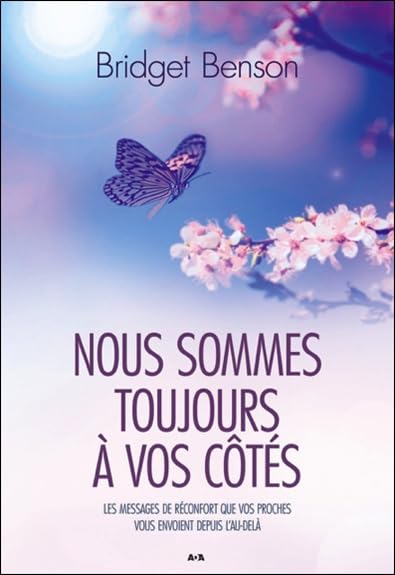Nous sommes toujours à vos côtés - Les messages de réconfort que vos proches vous envoient depuis l'Au-delà Religion & Esotericism