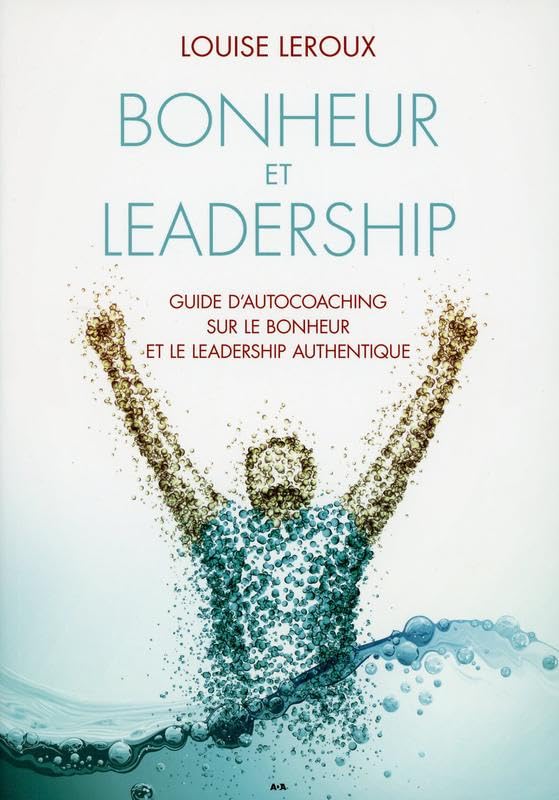 Bonheur et leadership - Guide d'autocoaching sur le bonheur et le leadership authentique book