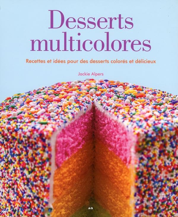 Desserts multicolores - Recettes et idées pour des desserts colorés et délicieux book