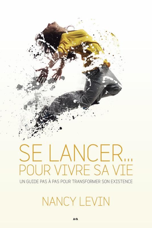 Se lancer... pour vivre sa vie - Un guide pas à pas pour transformer son existence book