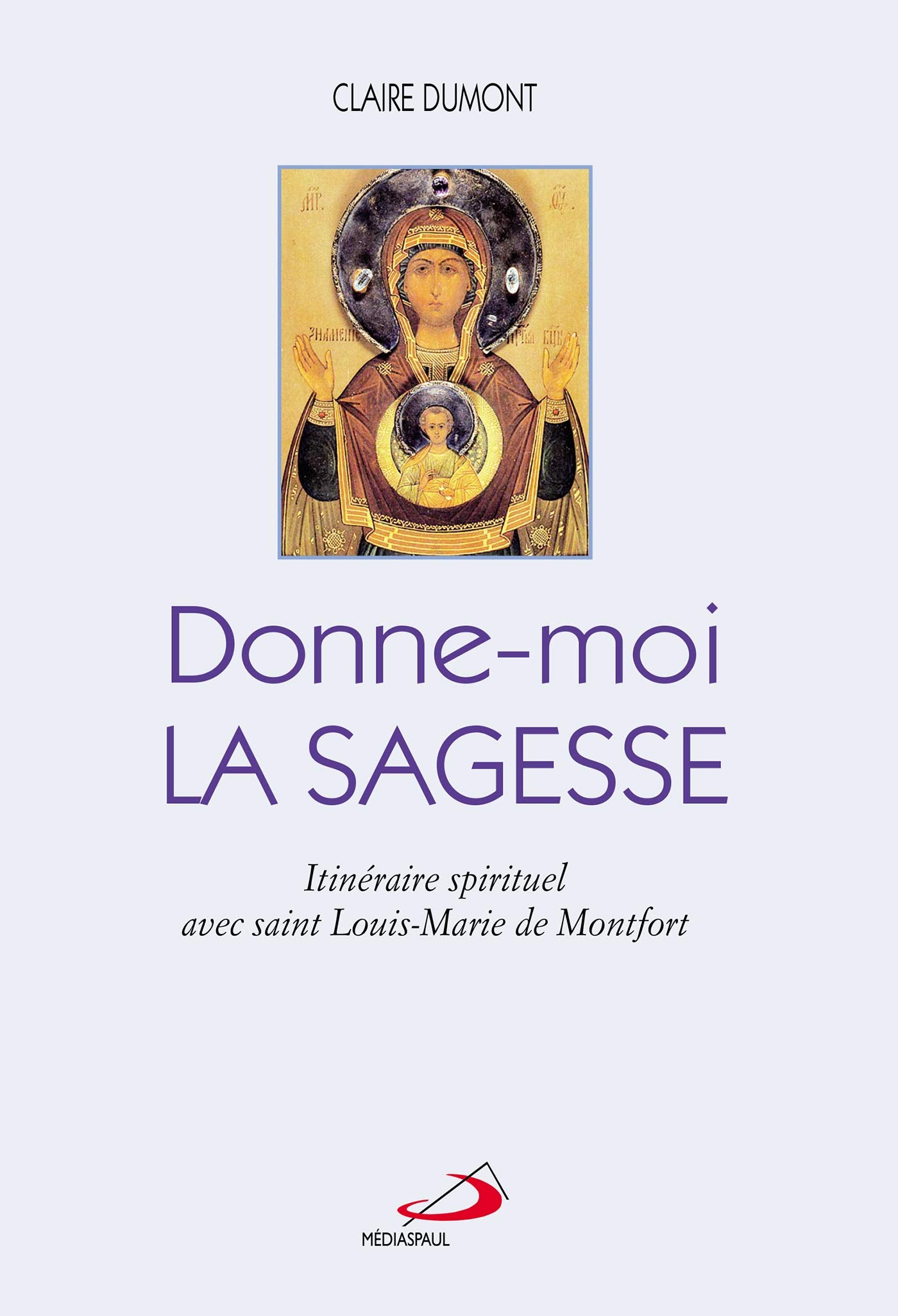 DONNE-MOI LA SAGESSE: Itinéraire spirituel avec saint Louis-Marie de Montfort Religion & Esotericism