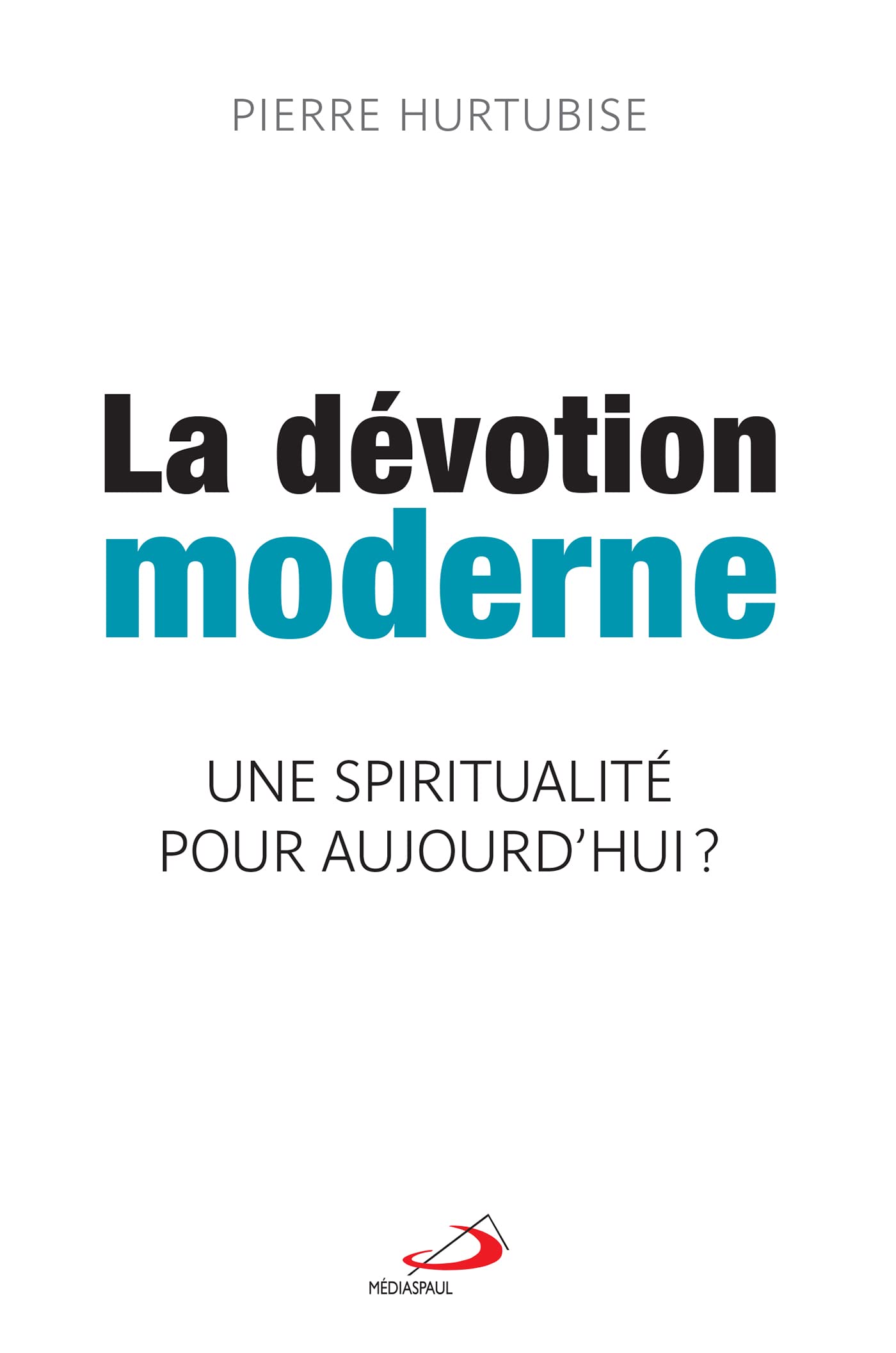 DÉVOTION MODERNE (LA): SPIRITUALITÉ POUR AUJOURD'HUI (UNE)? book