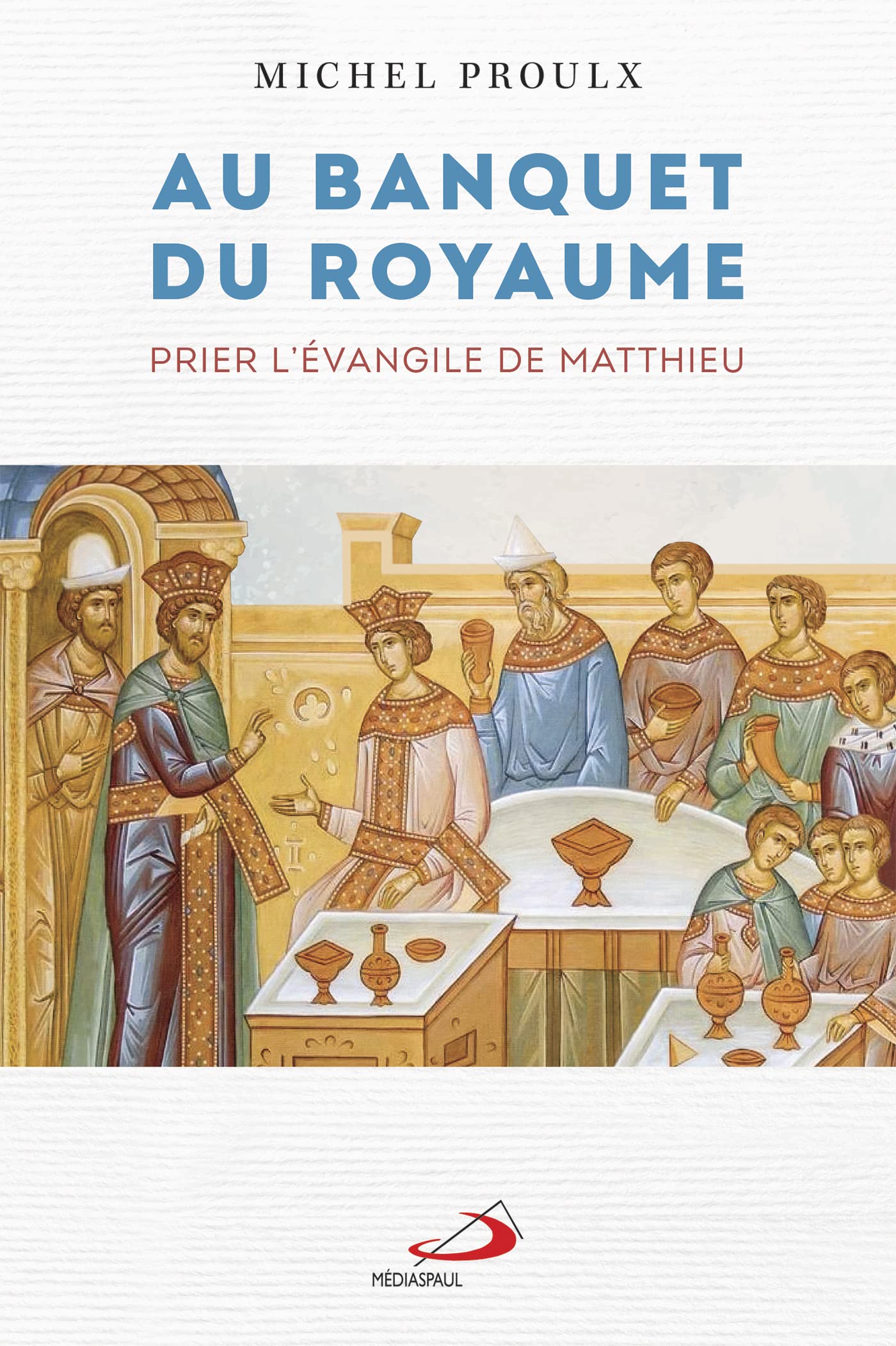 AU BANQUET DU ROYAUME: PRIER L'ÉVANGILE DE MATTHIEU book