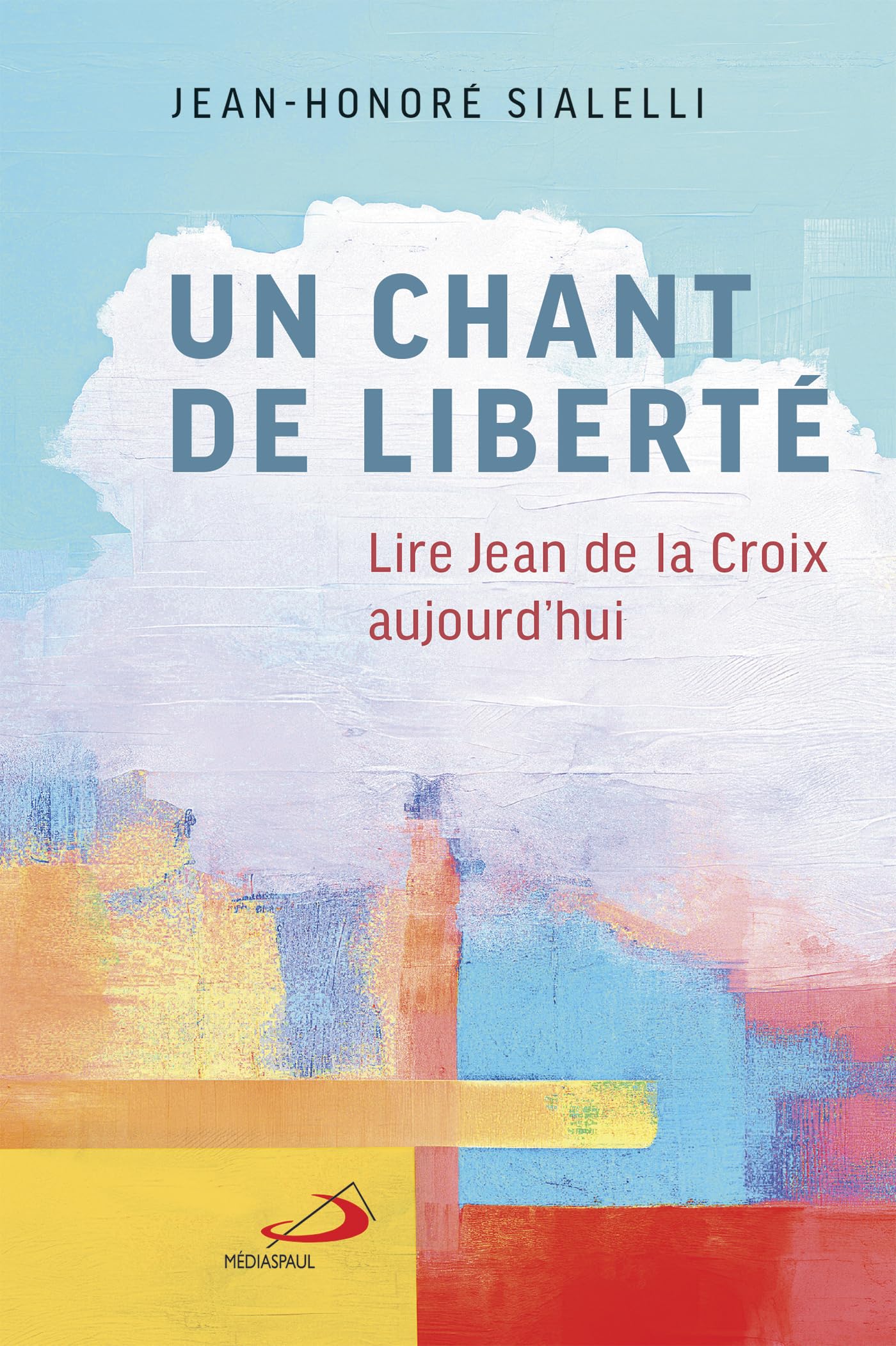 UN CHANT DE LIBERTÉ: LIRE JEAN DE LA CROIX AUJOURD'HUI book