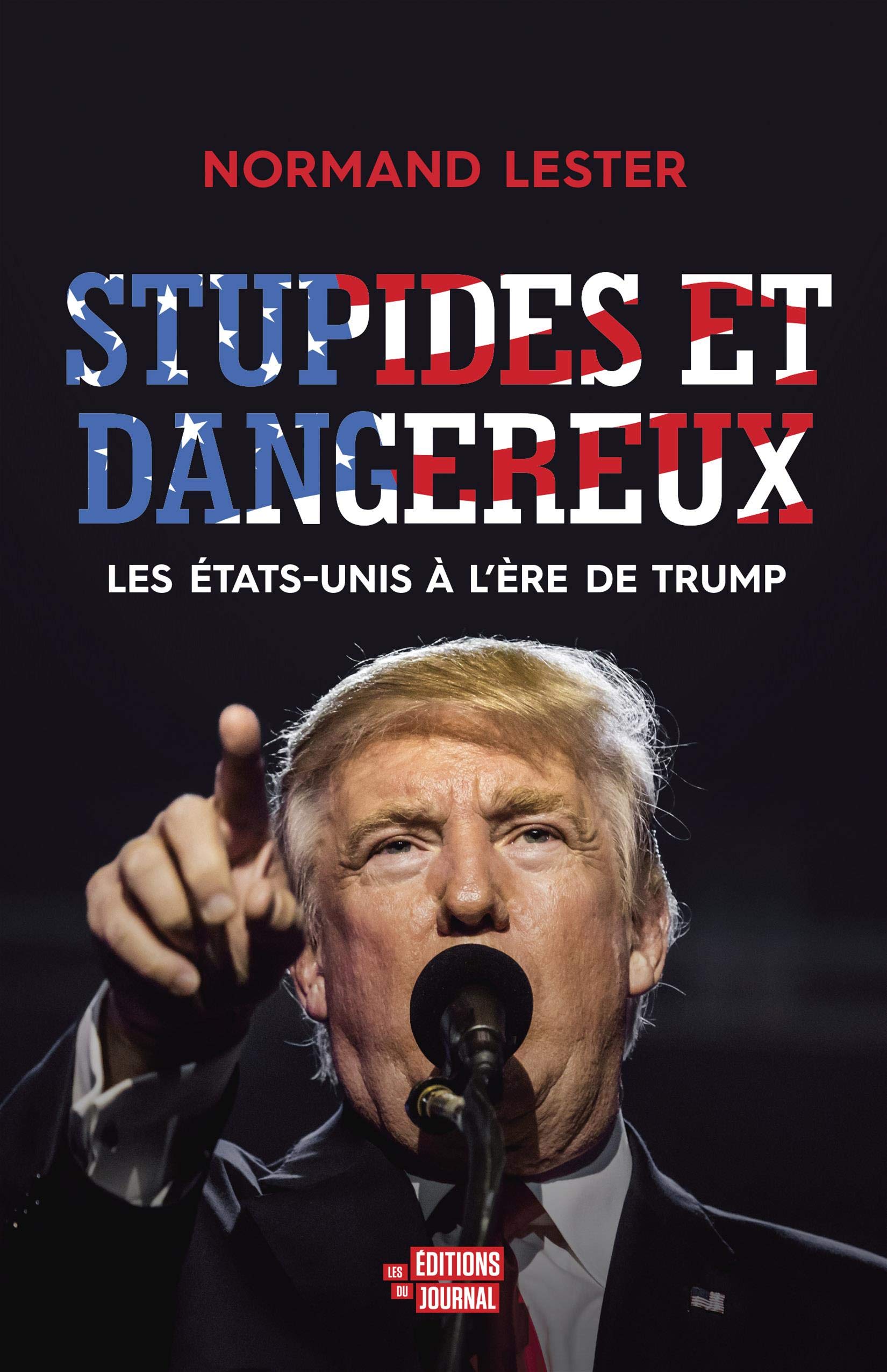 STUPIDES ET DANGEREUX : LES ETATS-UNIS A L'ERE DE TRUMP: Les Etats-Unis à l'ère de Trump book