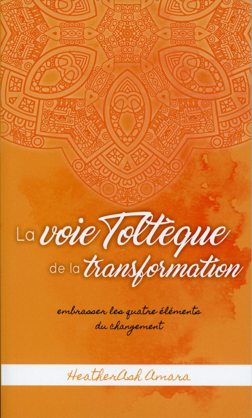 La voie Toltèque de la transformation - Embrasser les quatre éléments du changement Books