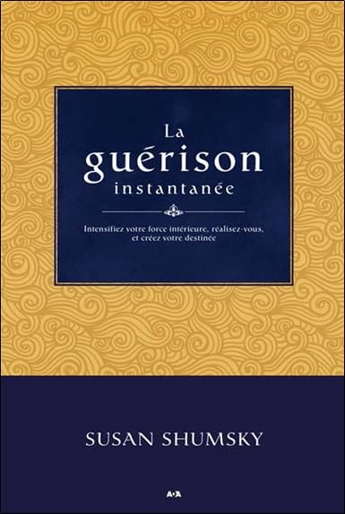 La guérison instantanée - Intensifiez votre force intérieure, réalisez-vous, et créez votre destinée Religion & Esotericism