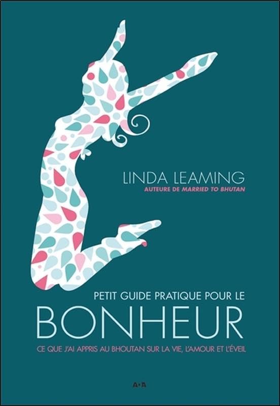 Petit guide pratique pour le bonheur - Ce que j'ai appris au Bhoutan sur la vie, l'amour et l'éveil Books