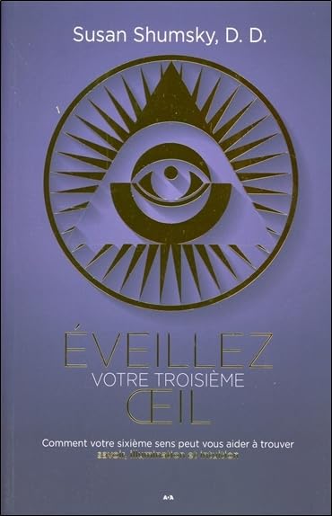 Eveillez votre troisième oeil: Comment votre sixième sens peut vous aider à trouver Books