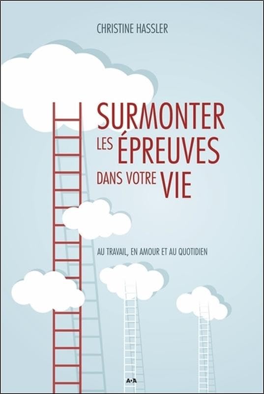 Surmonter les épreuves dans votre vie - Au travail, en amour et au quotidien Psychology