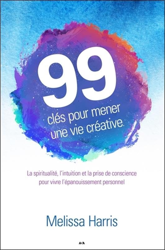 99 clés pour mener une vie créative - La spiritualité, l'intuition et la prise de conscience... Religion & Esotericism