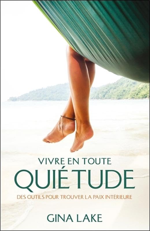 Vivre en toute quiétude - Des outils pour trouver la paix intérieure Lifestyle