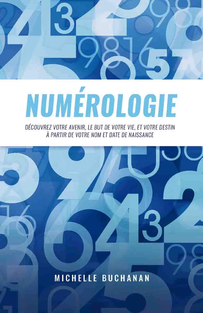 Numérologie - Découvrez votre avenir, le but de votre vie, et votre destin à partir de votre nom et date de naissance Religion & Esotericism