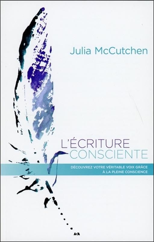L'écriture consciente - Découvrez votre véritable voix grâce à la pleine conscience: Découvrez votre véritable voix grâce à l'attention bienveillante Books