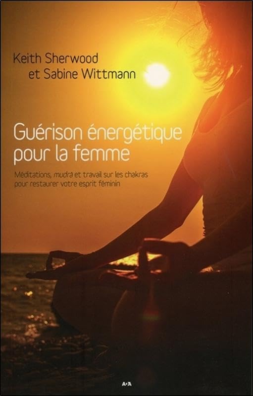 Guérison énergétique pour la femme - Méditations, mudrâ et travail sur les chakras Religion & Esotericism