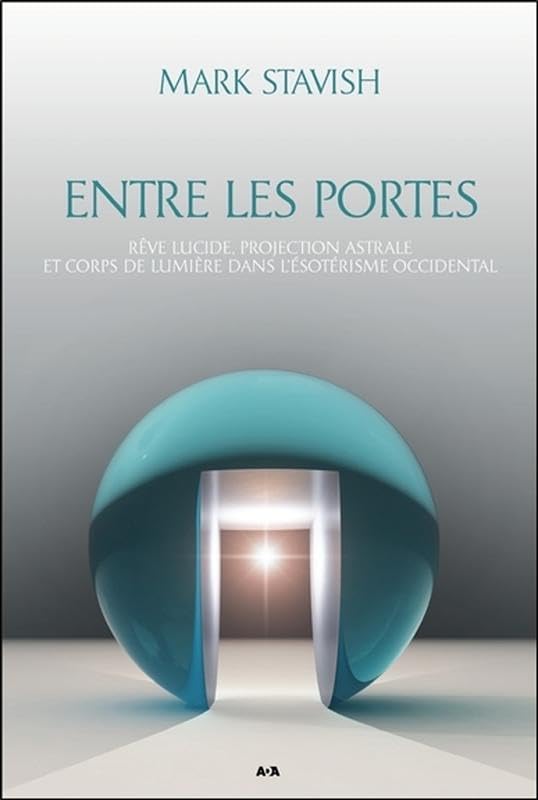 Entre les portes - Rêve lucide, projection astrale et Corps de Lumière...: Rêve lucide, projection astrale et corps de lumière dans l'ésotérisme occidental Health, Nutrition & Fitness