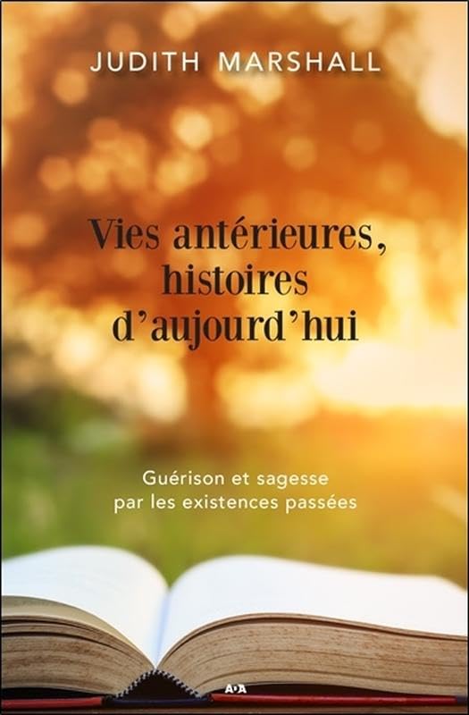 Vies antérieures, histoires d'aujourd'hui - Guérison et sagesse par les existences passées Religion & Esotericism