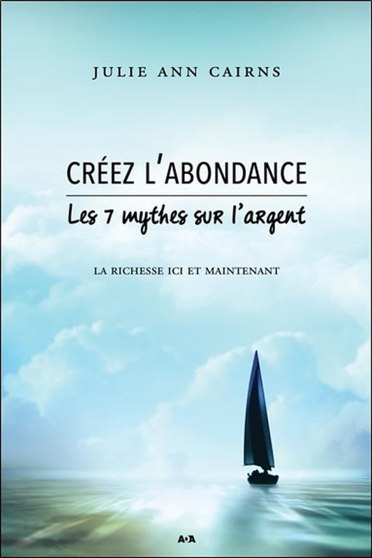 Créez l'abondance - Les 7 mythes sur l'argent - La richesse ici et maintenant book