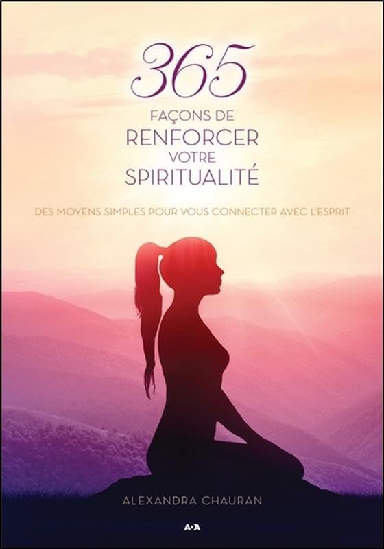 365 façons de renforcer votre spiritualité - Des moyens simples pour vous connecter avec l'Esprit book