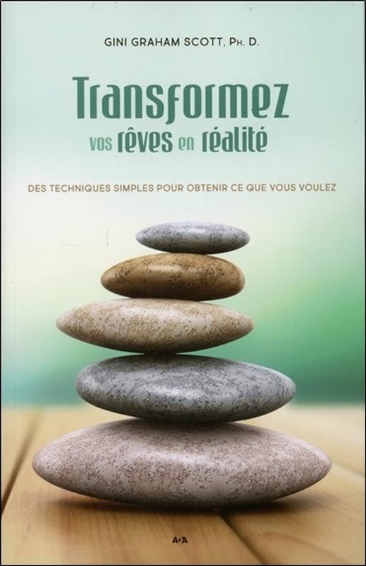 Transformez vos rêves en réalité - Des techniques simples pour obtenir ce que vous voulez Books