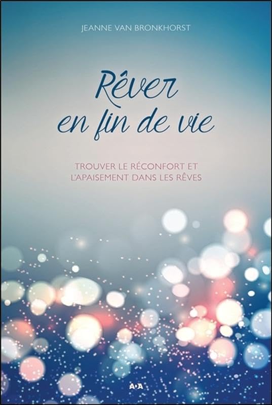 Rêver en fin de vie - Trouver le réconfort et l'apaisement dans les rêves Psychology