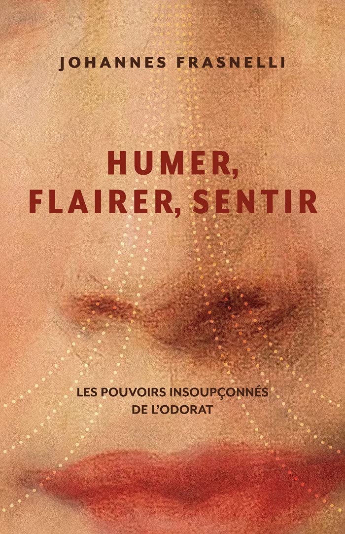 Humer, flairer, sentir. les pouvoirs insoupconnes de l'odorat book