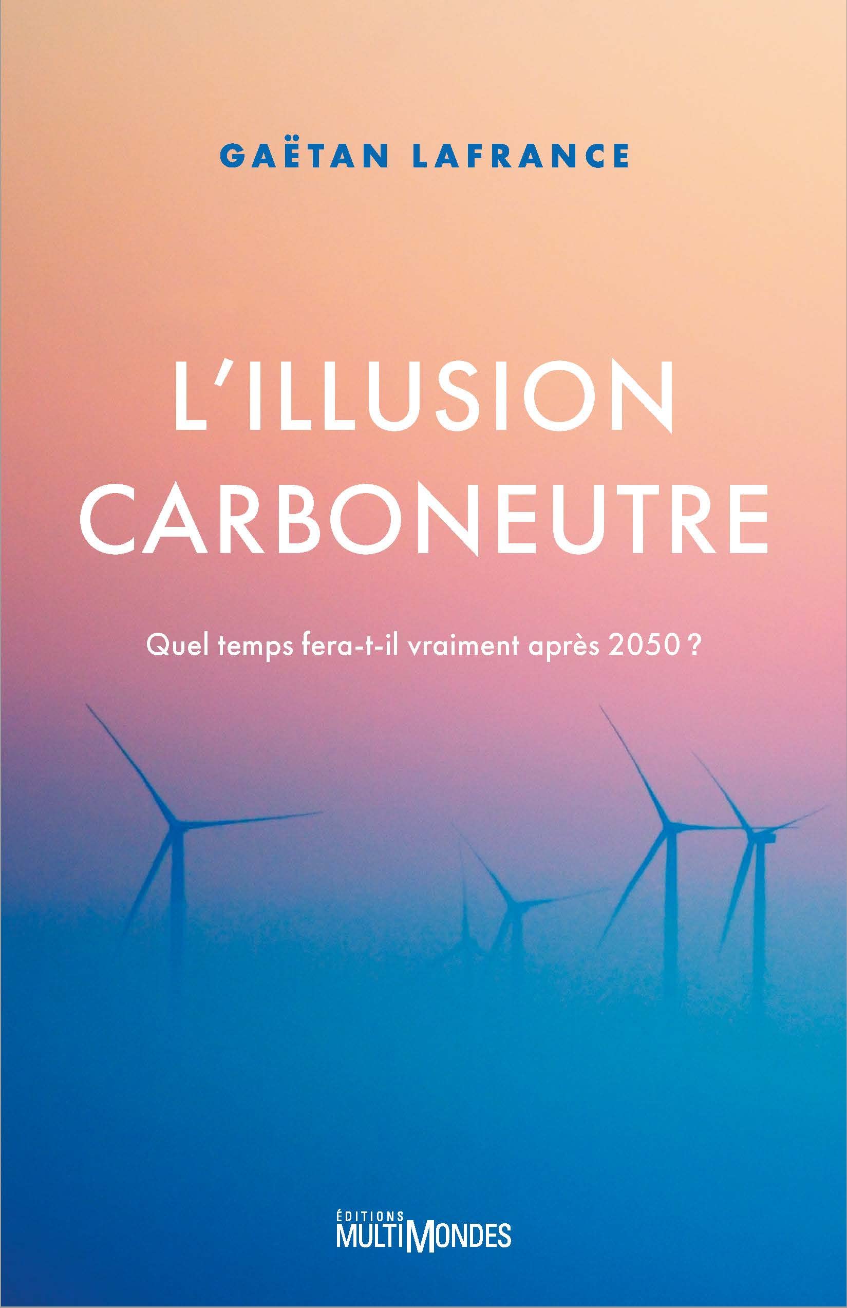 L'illusion carboneutre. Quel temps fera-t-il vraiment après 2050 ? book