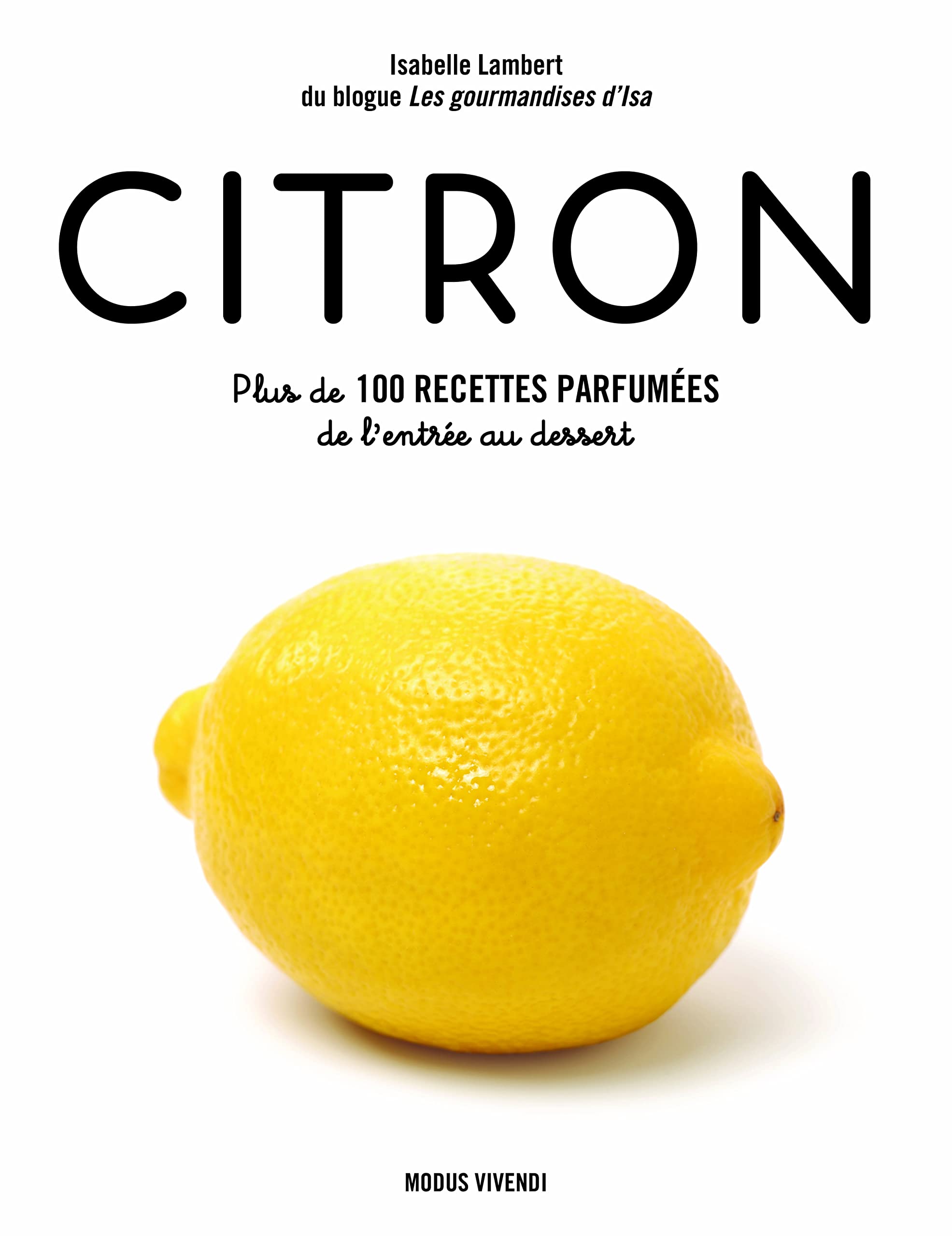 Citron: Plus de 100 recettes parfumées de l’entrée au dessert Leisure, Home & Garden