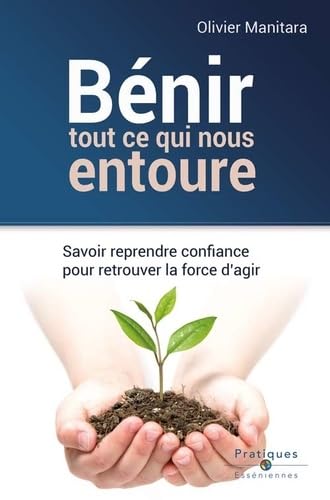 Bénir tout ce qui nous entoure : Savoir reprendre confiance pour retrouver la force d'agir Books