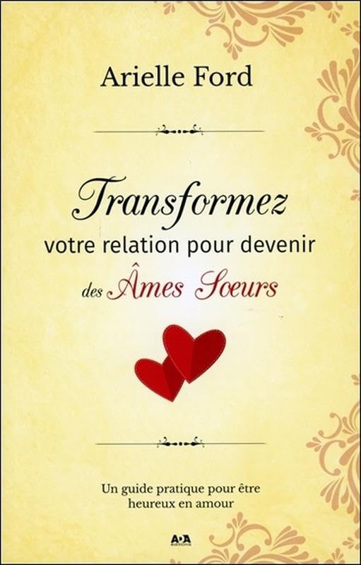Transformez votre relation pour devenir des Ames Soeurs - Un guide pratique pour être heureux en amour Books